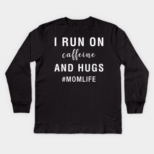 I Run On Caffeine And Hugs Mom Life Kids Long Sleeve T-Shirt